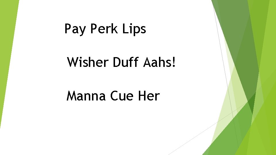 Pay Perk Lips Wisher Duff Aahs! Manna Cue Her 