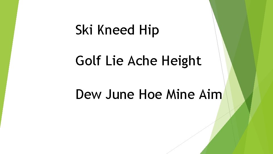 Ski Kneed Hip Golf Lie Ache Height Dew June Hoe Mine Aim 
