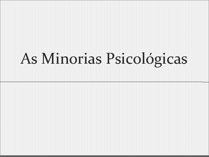 As Minorias Psicológicas 