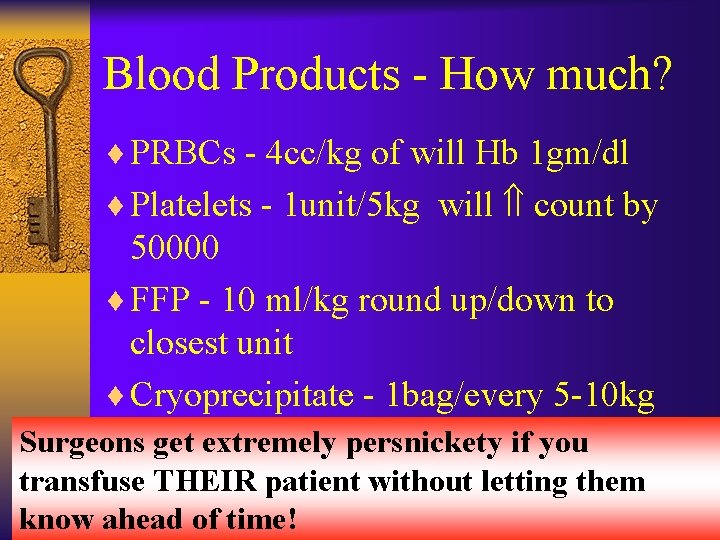 Blood Products - How much? ¨ PRBCs - 4 cc/kg of will Hb 1