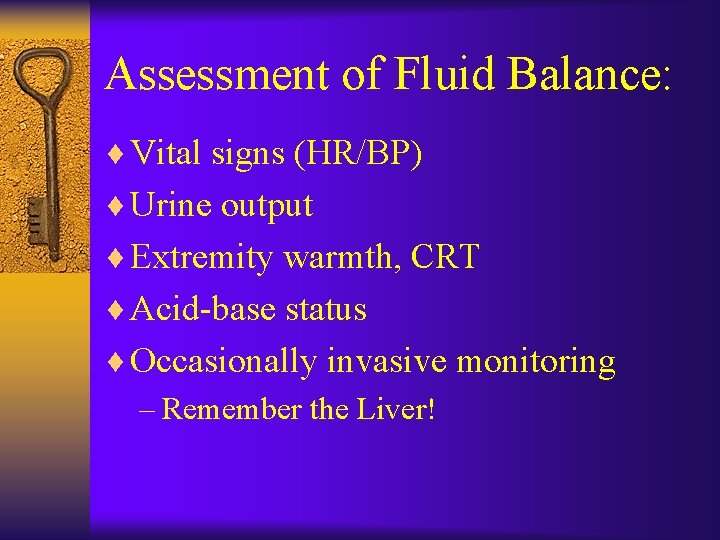 Assessment of Fluid Balance: ¨ Vital signs (HR/BP) ¨ Urine output ¨ Extremity warmth,