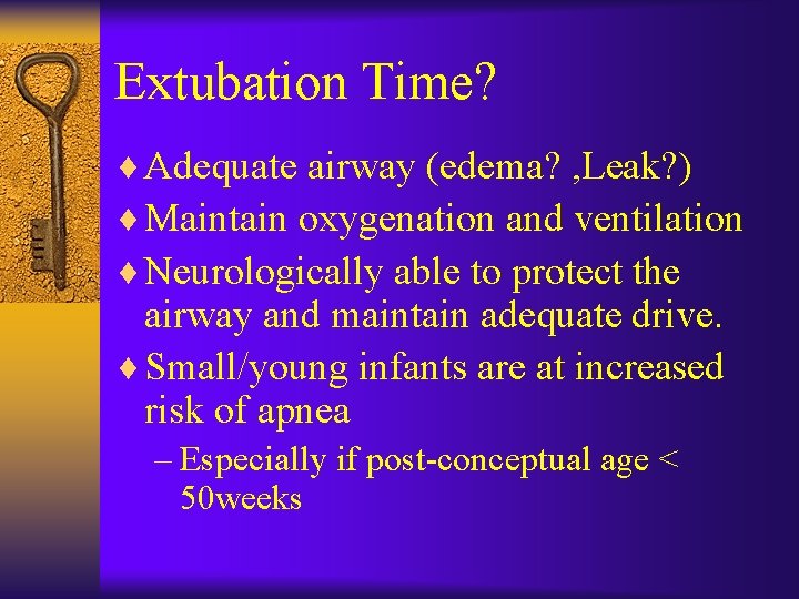 Extubation Time? ¨ Adequate airway (edema? , Leak? ) ¨ Maintain oxygenation and ventilation