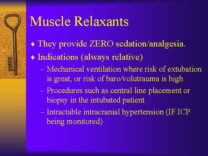 Muscle Relaxants ¨ They provide ZERO sedation/analgesia. ¨ Indications (always relative) – Mechanical ventilation