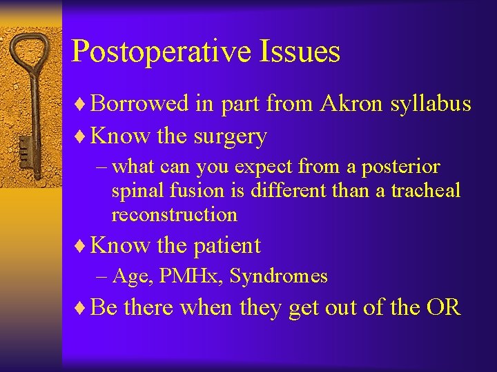 Postoperative Issues ¨ Borrowed in part from Akron syllabus ¨ Know the surgery –