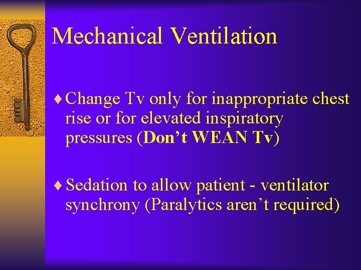 Mechanical Ventilation ¨ Change Tv only for inappropriate chest rise or for elevated inspiratory