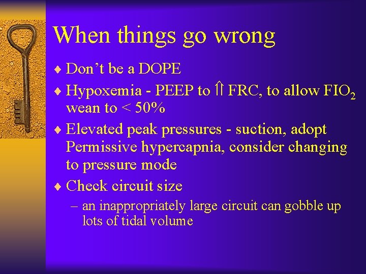 When things go wrong ¨ Don’t be a DOPE ¨ Hypoxemia - PEEP to