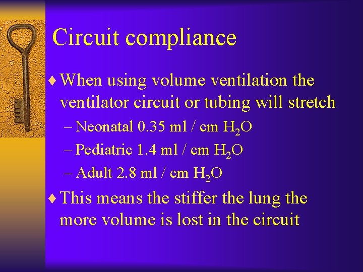 Circuit compliance ¨ When using volume ventilation the ventilator circuit or tubing will stretch