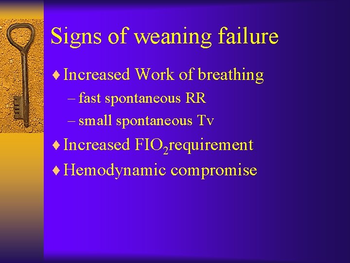 Signs of weaning failure ¨ Increased Work of breathing – fast spontaneous RR –