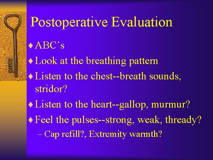 Postoperative Evaluation ¨ ABC’s ¨ Look at the breathing pattern ¨ Listen to the