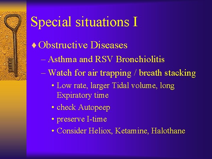 Special situations I ¨ Obstructive Diseases – Asthma and RSV Bronchiolitis – Watch for