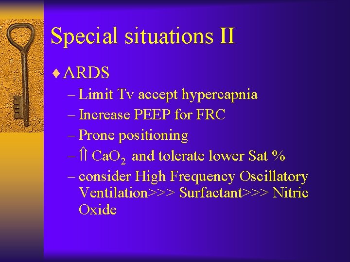 Special situations II ¨ ARDS – Limit Tv accept hypercapnia – Increase PEEP for