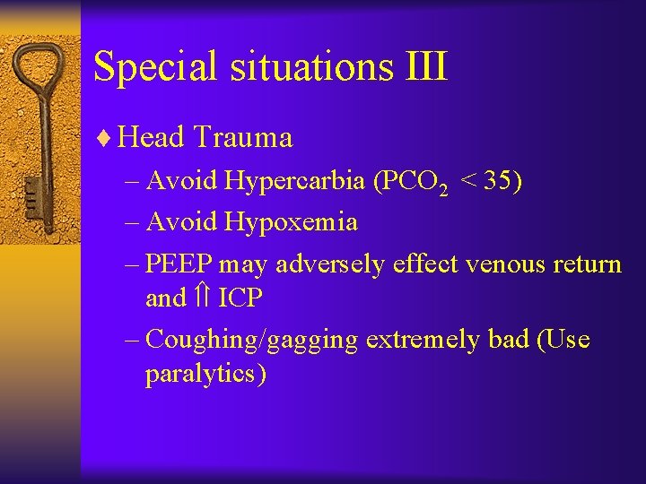 Special situations III ¨ Head Trauma – Avoid Hypercarbia (PCO 2 < 35) –