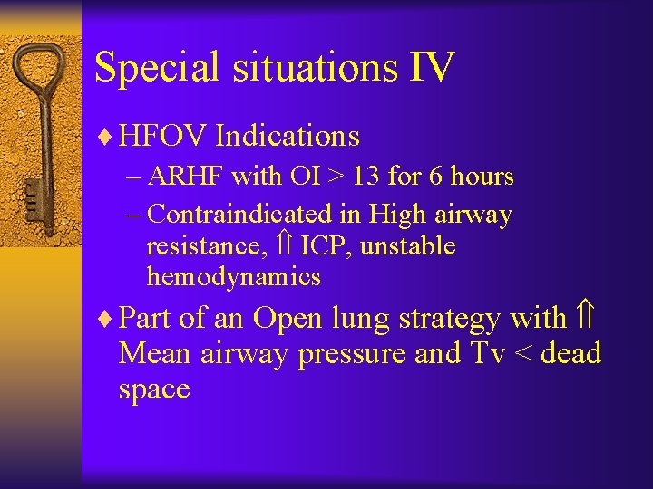 Special situations IV ¨ HFOV Indications – ARHF with OI > 13 for 6