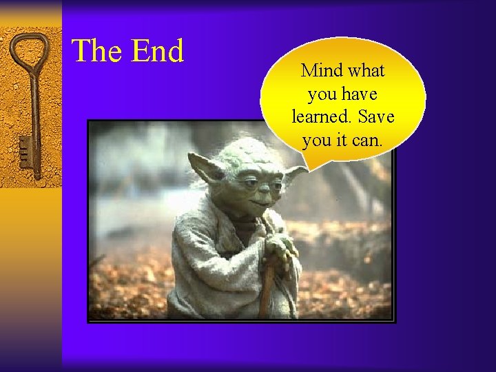 The End Mind what you have learned. Save you it can. 