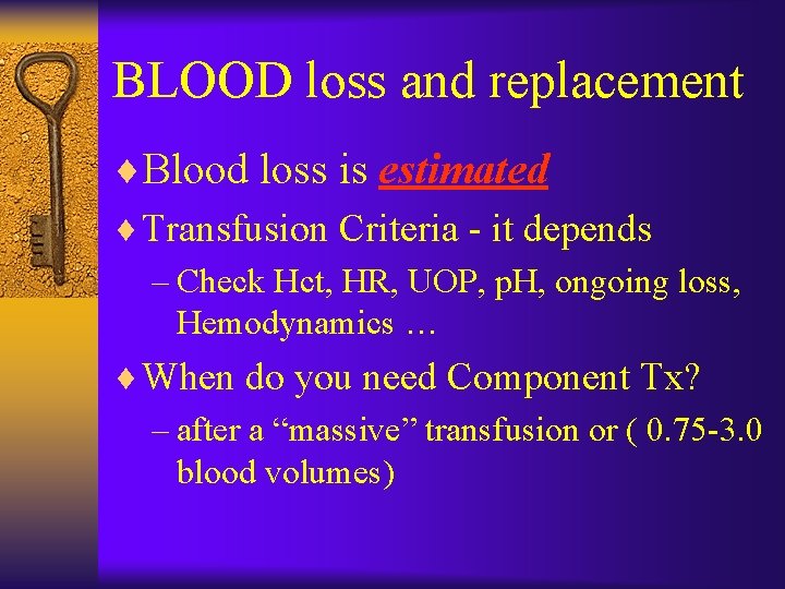 BLOOD loss and replacement ¨Blood loss is estimated ¨ Transfusion Criteria - it depends
