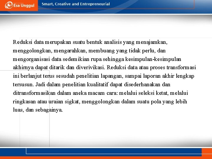 Reduksi data merupakan suatu bentuk analisis yang menajamkan, menggolongkan, mengarahkan, membuang yang tidak perlu,