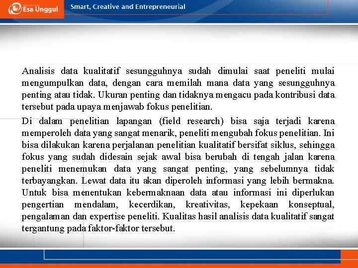 Analisis data kualitatif sesungguhnya sudah dimulai saat peneliti mulai mengumpulkan data, dengan cara memilah