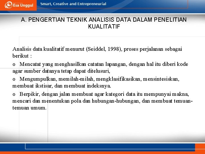 A. PENGERTIAN TEKNIK ANALISIS DATA DALAM PENELITIAN KUALITATIF Analisis data kualitatif menurut (Seiddel, 1998),