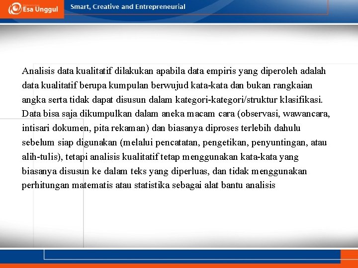 Analisis data kualitatif dilakukan apabila data empiris yang diperoleh adalah data kualitatif berupa kumpulan