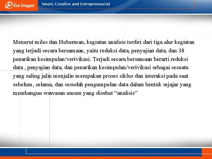 Menurut miles dan Huberman, kegiatan analisis terdiri dari tiga alur kegiatan yang terjadi secara