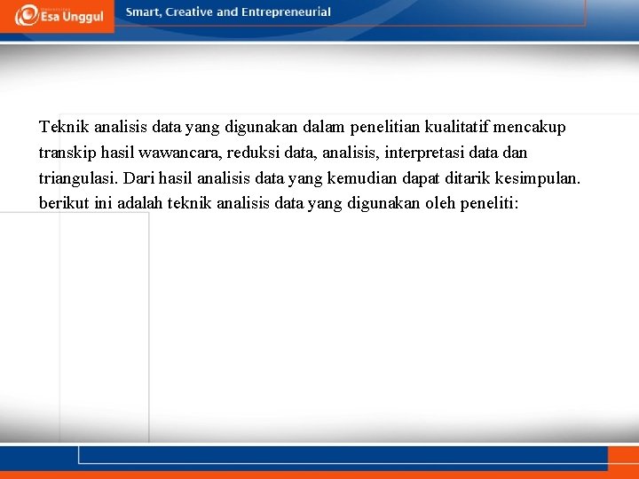 Teknik analisis data yang digunakan dalam penelitian kualitatif mencakup transkip hasil wawancara, reduksi data,