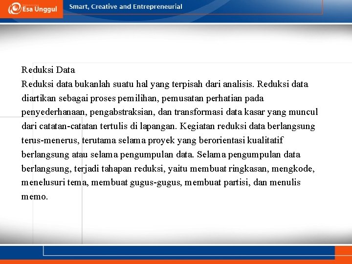 Reduksi Data Reduksi data bukanlah suatu hal yang terpisah dari analisis. Reduksi data diartikan