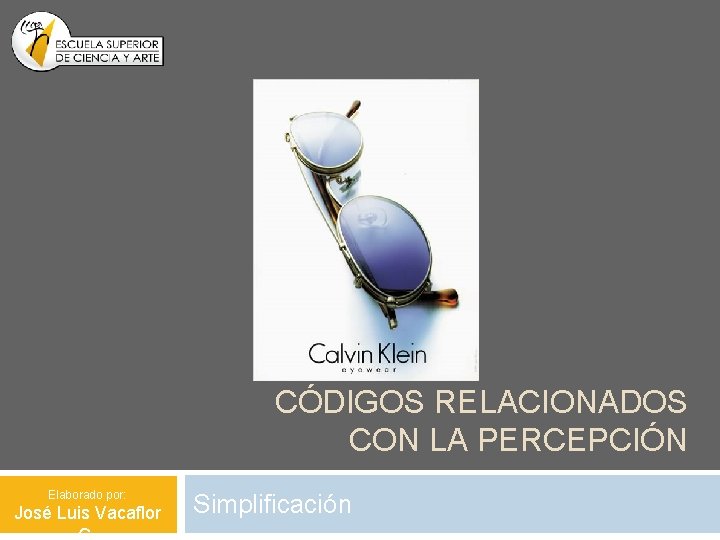 CÓDIGOS RELACIONADOS CON LA PERCEPCIÓN Elaborado por: José Luis Vacaflor Simplificación 