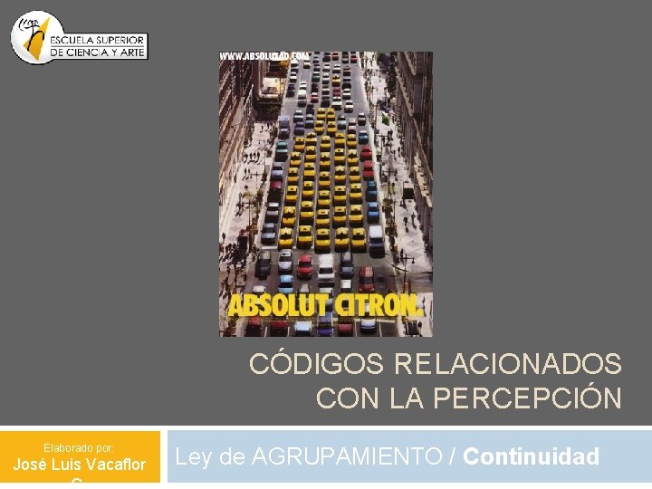 CÓDIGOS RELACIONADOS CON LA PERCEPCIÓN Elaborado por: José Luis Vacaflor Ley de AGRUPAMIENTO /