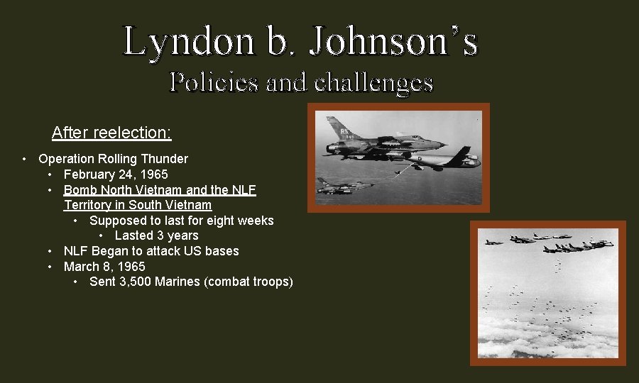 Lyndon b. Johnson’s Policies and challenges After reelection: • Operation Rolling Thunder • February