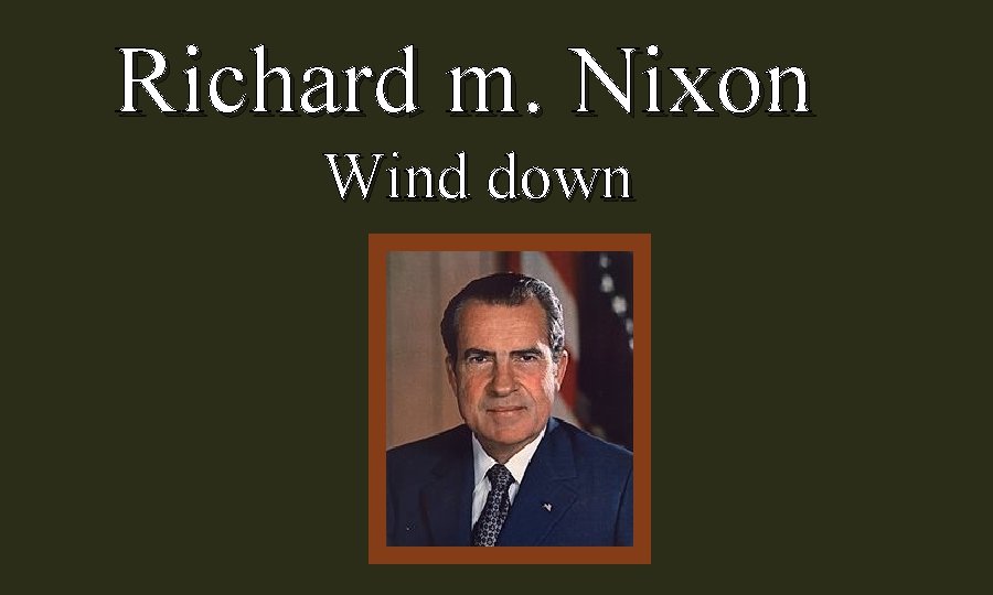 Richard m. Nixon Wind down 
