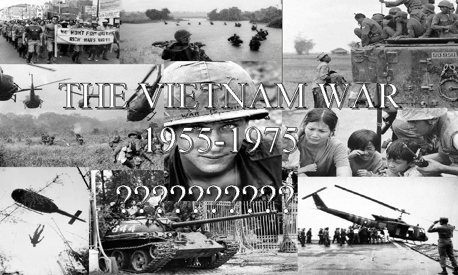 THE VIETNAM WAR 1955 -1975 ? ? ? ? ? 