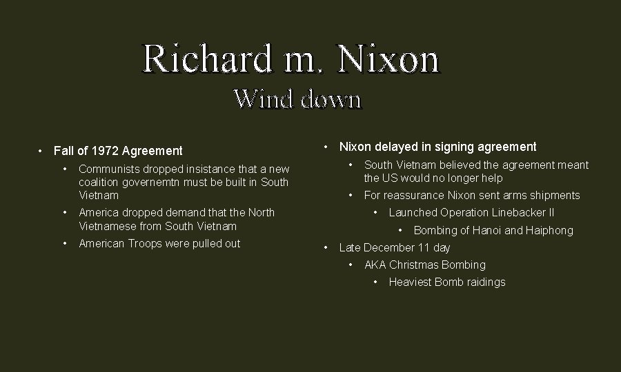 Richard m. Nixon Wind down • Fall of 1972 Agreement • • Nixon delayed