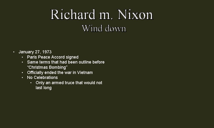 Richard m. Nixon Wind down • January 27, 1973 • Paris Peace Accord signed