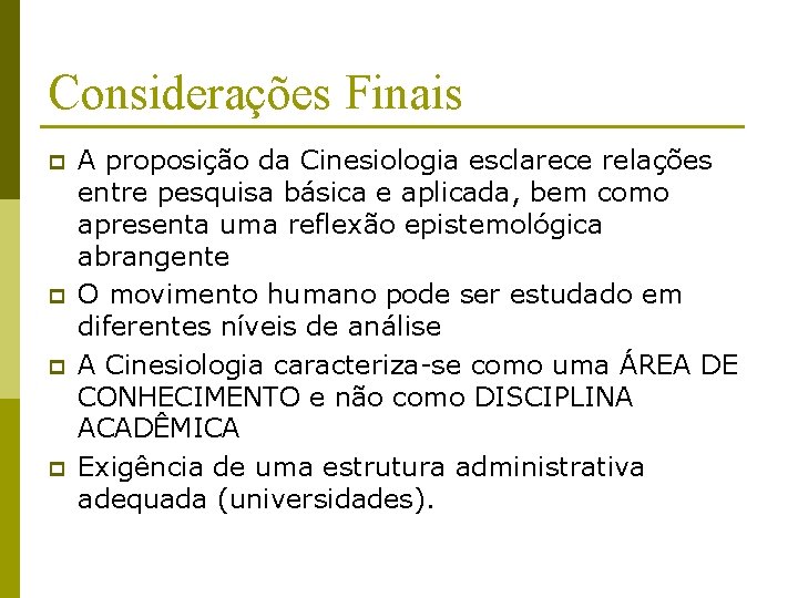 Considerações Finais p p A proposição da Cinesiologia esclarece relações entre pesquisa básica e