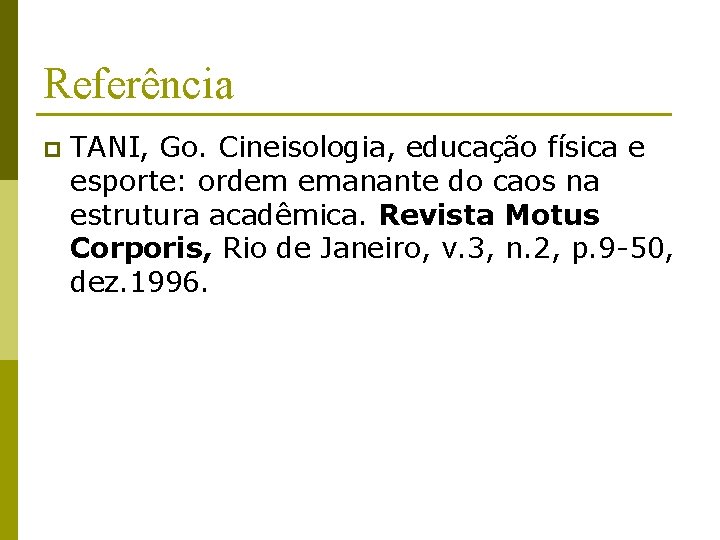 Referência p TANI, Go. Cineisologia, educação física e esporte: ordem emanante do caos na