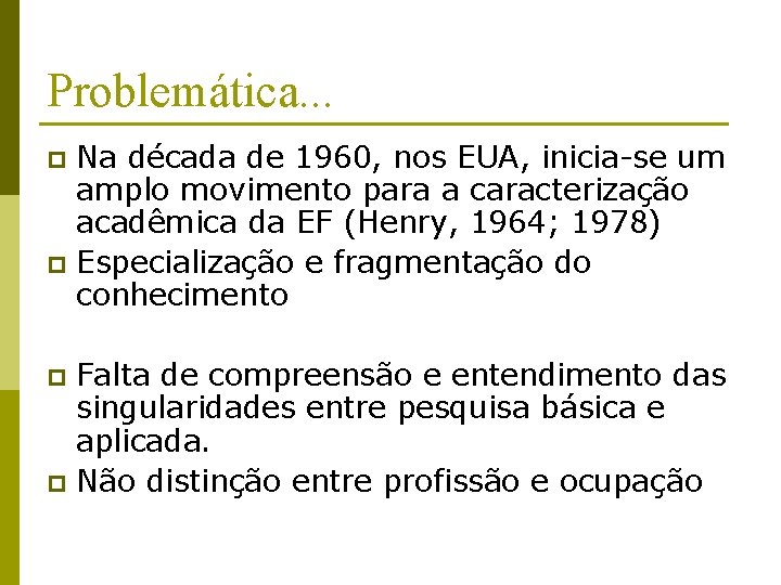 Problemática. . . Na década de 1960, nos EUA, inicia-se um amplo movimento para