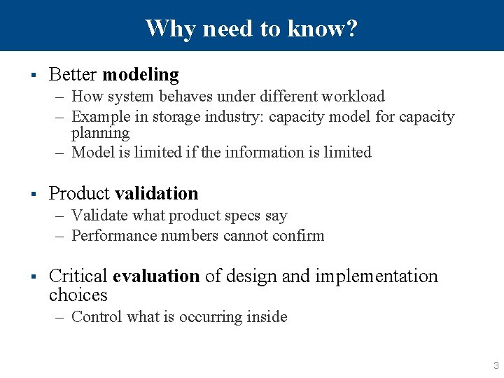 Why need to know? § Better modeling – How system behaves under different workload