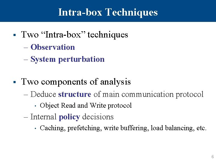 Intra-box Techniques § Two “Intra-box” techniques – Observation – System perturbation § Two components