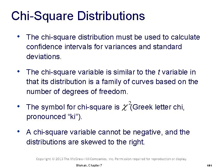 Chi-Square Distributions • The chi-square distribution must be used to calculate confidence intervals for