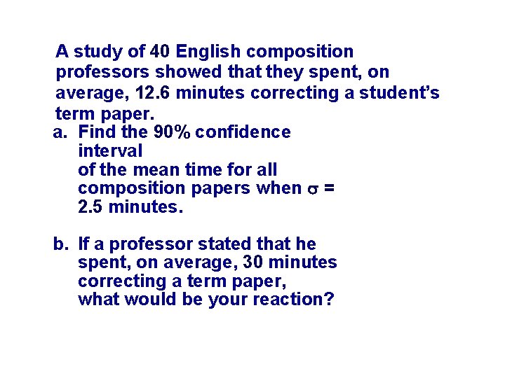 A study of 40 English composition professors showed that they spent, on average, 12.