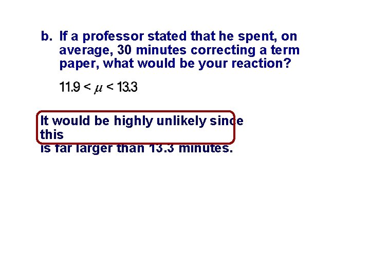 b. If a professor stated that he spent, on average, 30 minutes correcting a