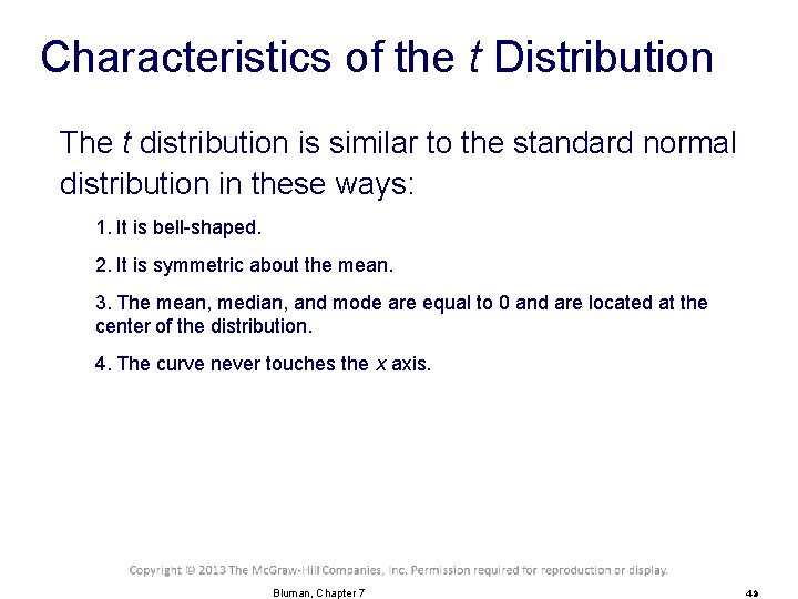 Characteristics of the t Distribution The t distribution is similar to the standard normal