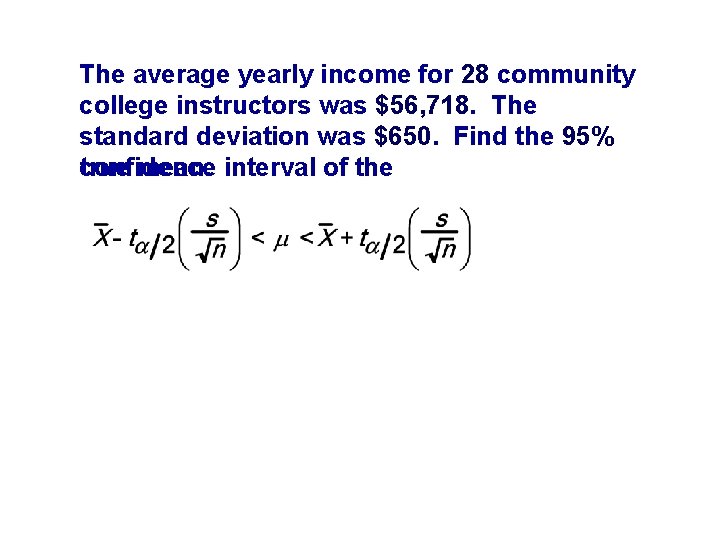 The average yearly income for 28 community college instructors was $56, 718. The standard