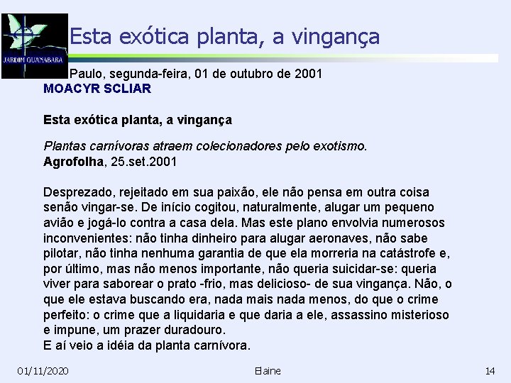 Esta exótica planta, a vingança São Paulo, segunda-feira, 01 de outubro de 2001 MOACYR