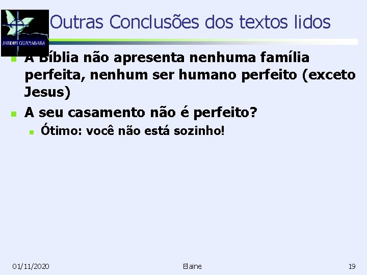 Outras Conclusões dos textos lidos n n A Bíblia não apresenta nenhuma família perfeita,