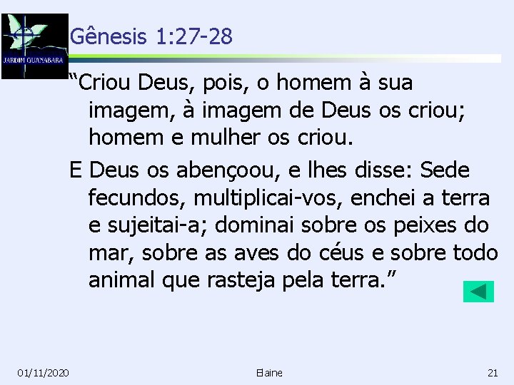 Gênesis 1: 27 -28 “Criou Deus, pois, o homem à sua imagem, à imagem