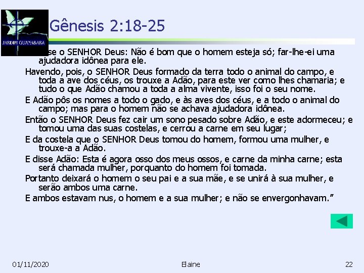 Gênesis 2: 18 -25 “E disse o SENHOR Deus: Não é bom que o