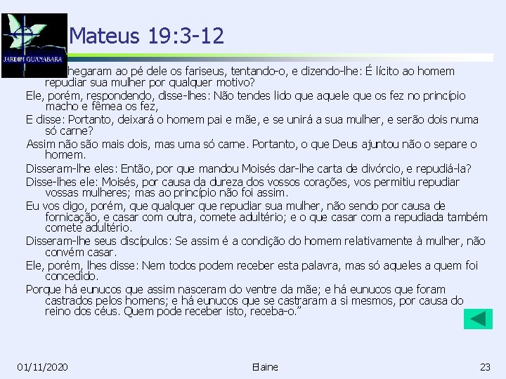 Mateus 19: 3 -12 “Então chegaram ao pé dele os fariseus, tentando-o, e dizendo-lhe: