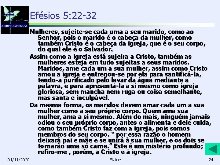 Efésios 5: 22 -32 Mulheres, sujeite-se cada uma a seu marido, como ao Senhor,