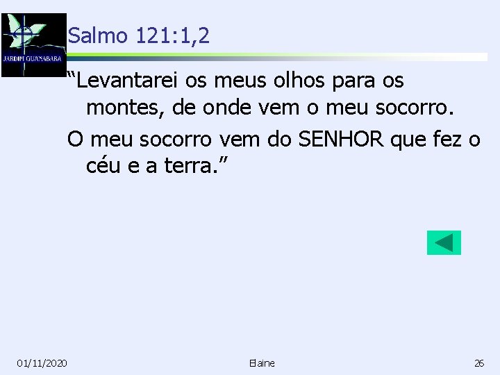 Salmo 121: 1, 2 “Levantarei os meus olhos para os montes, de onde vem